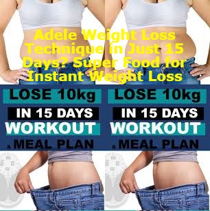 Adele Weight Loss Technique - How to Weight Loss in Just 15 Days - Super Food for Instant Weight Loss