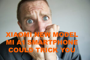 MI India XIAOMI NEW MODEL MI A1 SMARTPHONE COULD TRICK YOU
