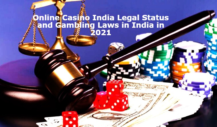 Online Casino India Legal Status and Gambling Laws in India in 2021