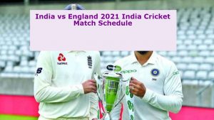 India vs England 2021 India Cricket Match Schedule 2022-23
