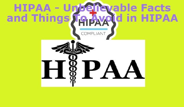 HIPAA - Unbelievable Facts and Things To Avoid in HIPAA Health Insurance Portability and Accountability Act, 1996