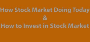 How Stock Market Doing Today & How to Invest in Stock Market
