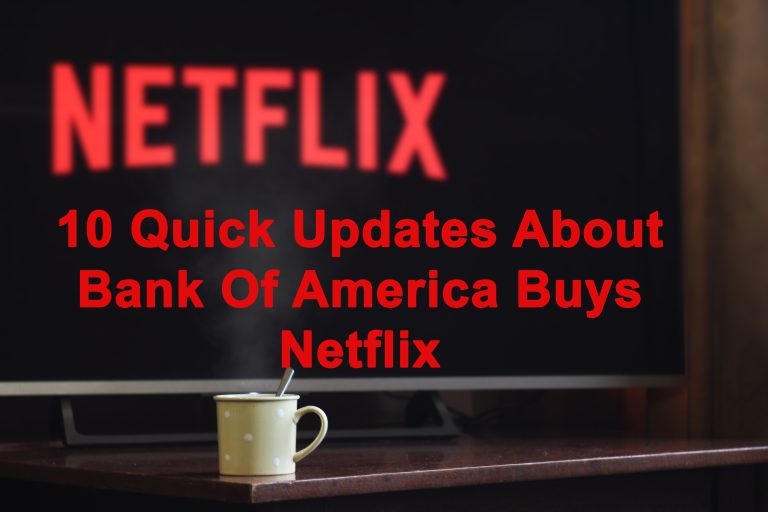 10 Quick Updates About Bank Of America Buys Netflix